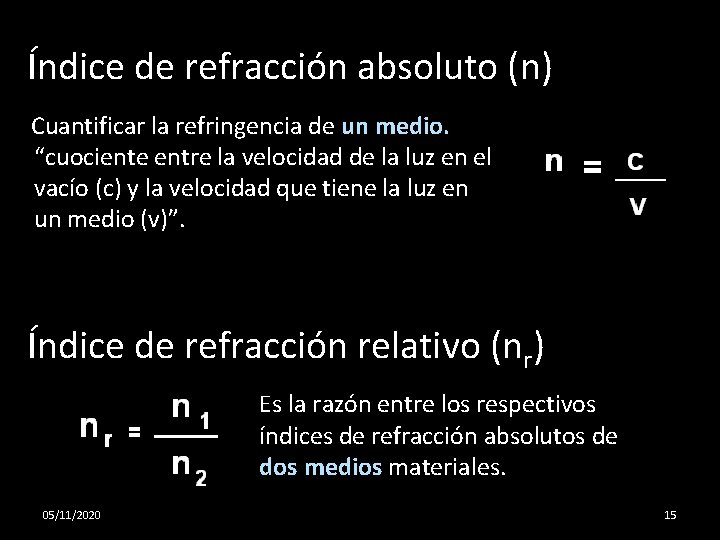 Índice de refracción absoluto (n) Cuantificar la refringencia de un medio. “cuociente entre la
