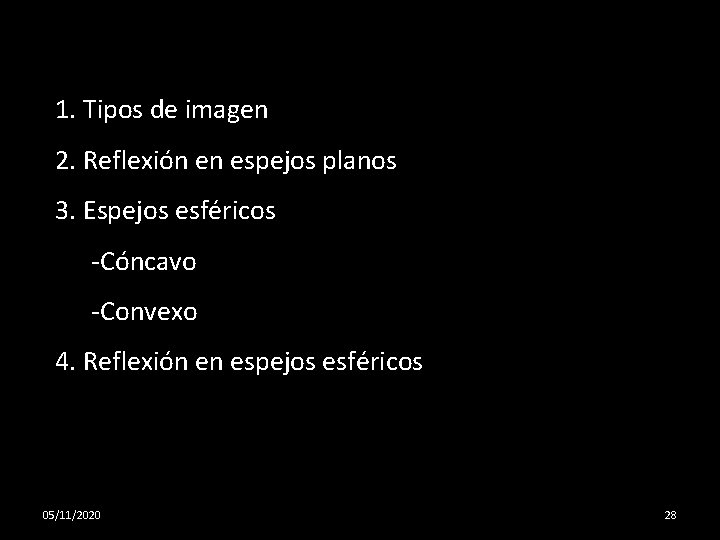 1. Tipos de imagen 2. Reflexión en espejos planos 3. Espejos esféricos -Cóncavo -Convexo