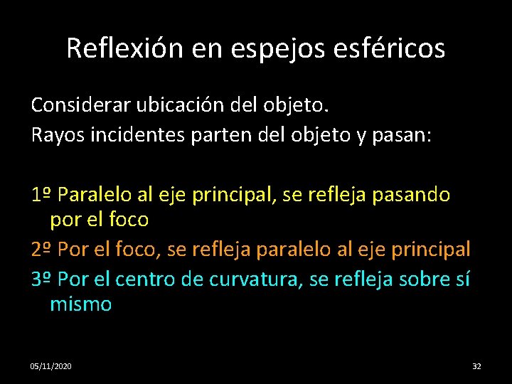 Reflexión en espejos esféricos Considerar ubicación del objeto. Rayos incidentes parten del objeto y
