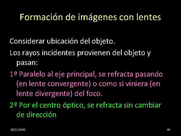 Formación de imágenes con lentes Considerar ubicación del objeto. Los rayos incidentes provienen del