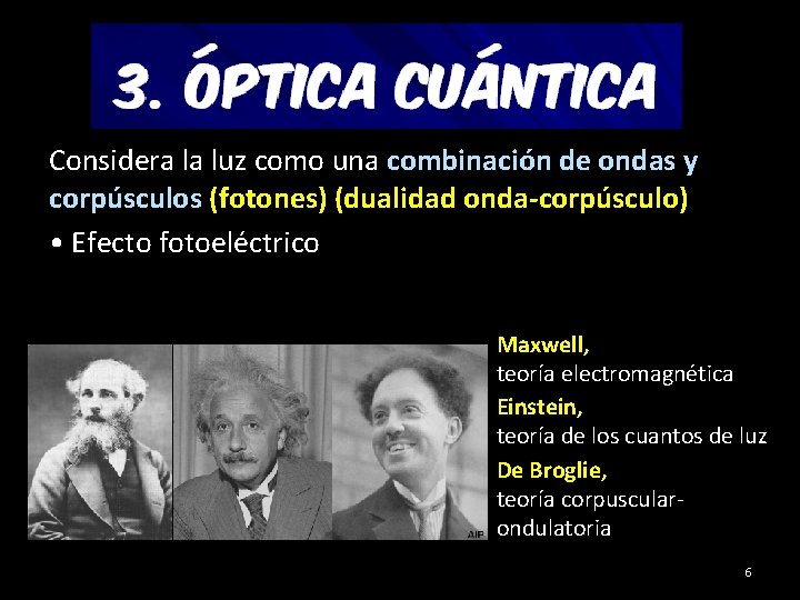 Considera la luz como una combinación de ondas y corpúsculos (fotones) (dualidad onda-corpúsculo) •