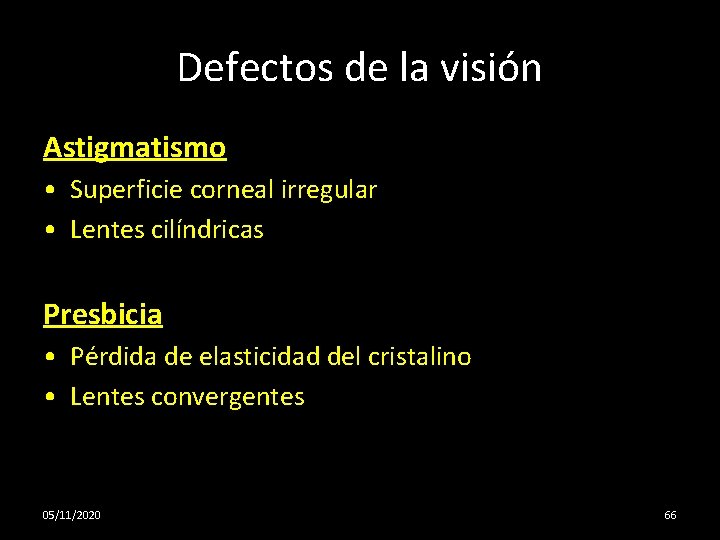 Defectos de la visión Astigmatismo • Superficie corneal irregular • Lentes cilíndricas Presbicia •