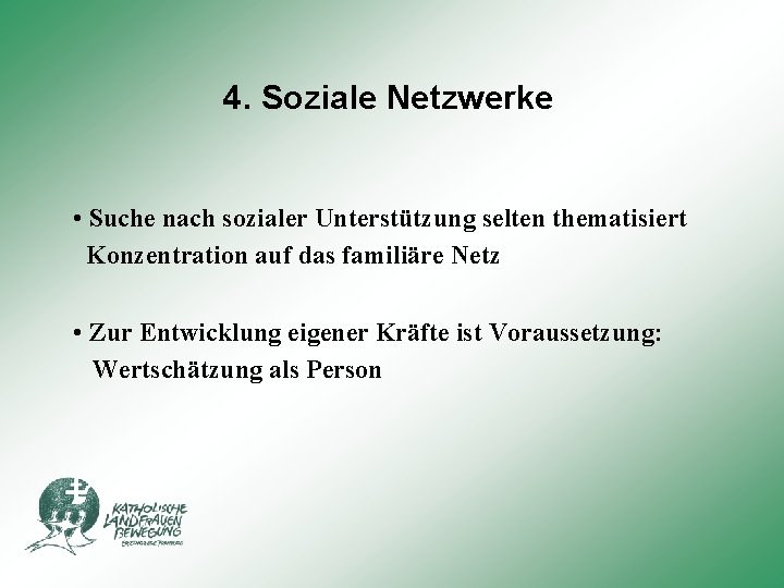 4. Soziale Netzwerke • Suche nach sozialer Unterstützung selten thematisiert Konzentration auf das familiäre