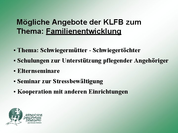 Mögliche Angebote der KLFB zum Thema: Familienentwicklung • Thema: Schwiegermütter - Schwiegertöchter • Schulungen