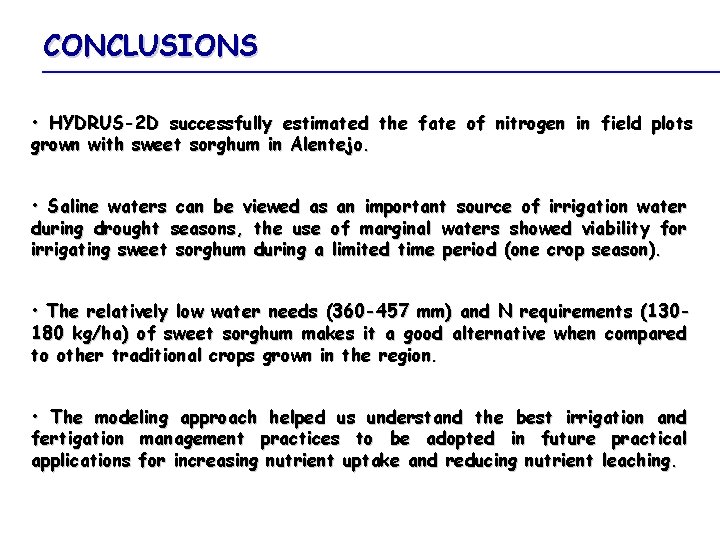 CONCLUSIONS • HYDRUS-2 D successfully estimated the fate of nitrogen in field plots grown