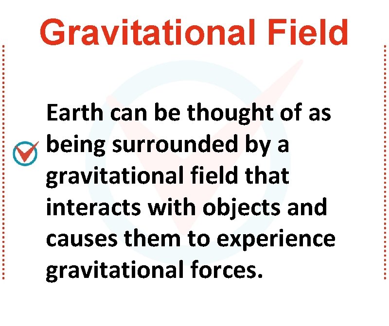 Gravitational Field Earth can be thought of as being surrounded by a gravitational field