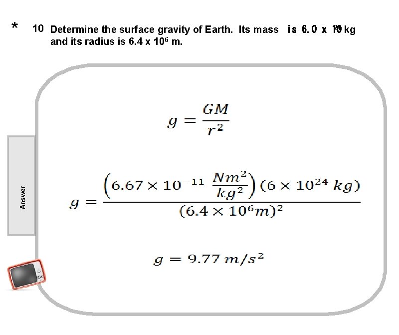 * Answer 24 kg 10 Determine the surface gravity of Earth. Its mass  is