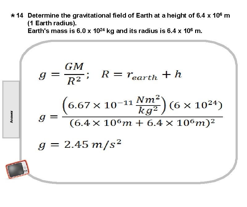 Answer * 14 Determine the gravitational field of Earth at a height of 6.