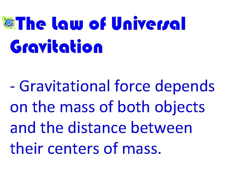 The Law of Universal Gravitation - Gravitational force depends on the mass of both
