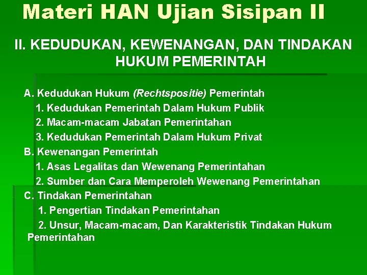 Materi HAN Ujian Sisipan II II. KEDUDUKAN, KEWENANGAN, DAN TINDAKAN HUKUM PEMERINTAH A. Kedudukan