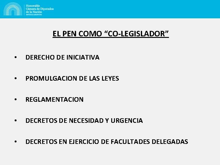 EL PEN COMO “CO-LEGISLADOR” • DERECHO DE INICIATIVA • PROMULGACION DE LAS LEYES •