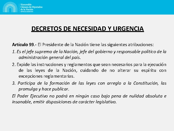 DECRETOS DE NECESIDAD Y URGENCIA Artículo 99. - El Presidente de la Nación tiene
