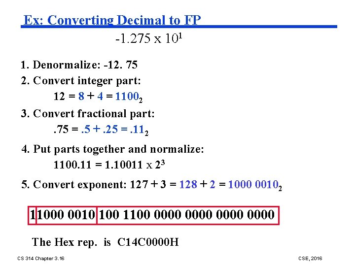 Ex: Converting Decimal to FP -1. 275 x 101 1. Denormalize: -12. 75 2.