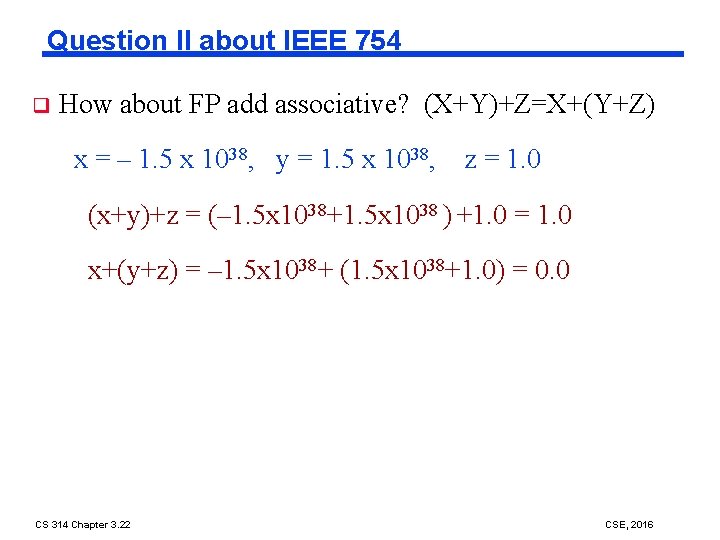 Question II about IEEE 754 q How about FP add associative? (X+Y)+Z=X+(Y+Z) x =