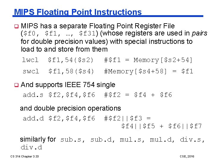 MIPS Floating Point Instructions q MIPS has a separate Floating Point Register File ($f