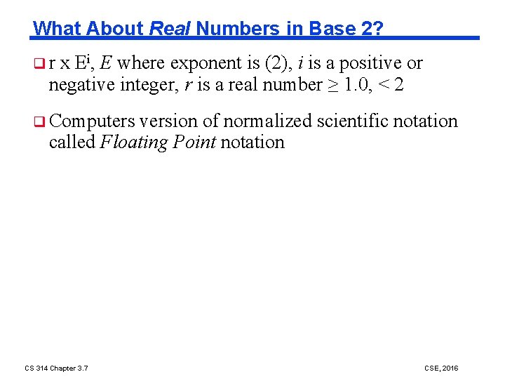 What About Real Numbers in Base 2? qr x Ei, E where exponent is