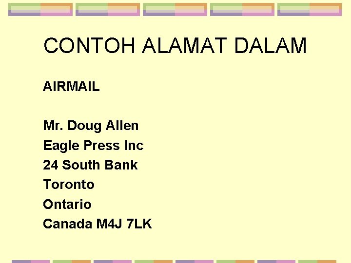CONTOH ALAMAT DALAM AIRMAIL Mr. Doug Allen Eagle Press Inc 24 South Bank Toronto