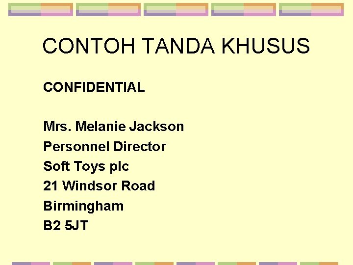 CONTOH TANDA KHUSUS CONFIDENTIAL Mrs. Melanie Jackson Personnel Director Soft Toys plc 21 Windsor