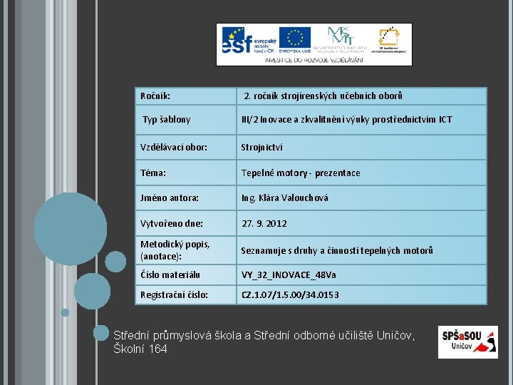 Ročník: 2. ročník strojírenských učebních oborů Typ šablony III/2 Inovace a zkvalitnění výuky prostřednictvím