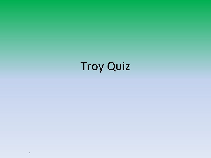 Troy Quiz 