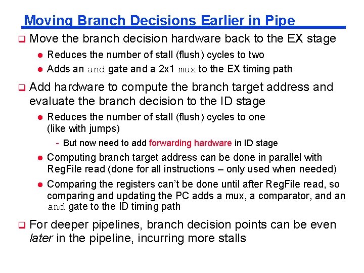 Moving Branch Decisions Earlier in Pipe q Move the branch decision hardware back to