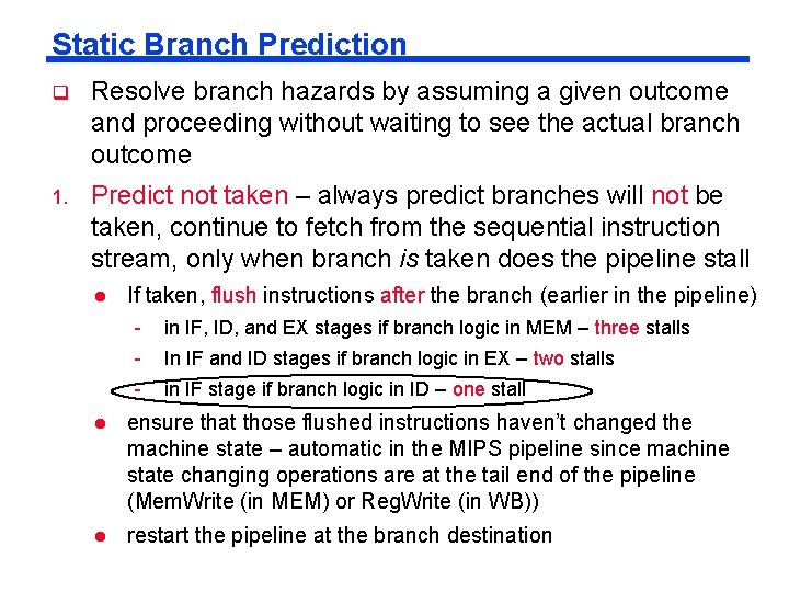 Static Branch Prediction q Resolve branch hazards by assuming a given outcome and proceeding