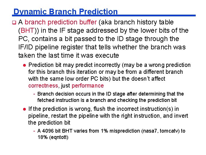 Dynamic Branch Prediction q A branch prediction buffer (aka branch history table (BHT)) in