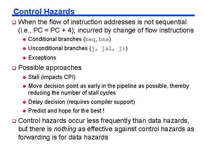 Control Hazards q q q When the flow of instruction addresses is not sequential