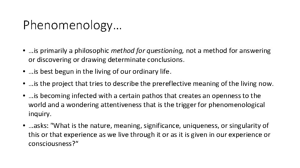 Phenomenology… • …is primarily a philosophic method for questioning, not a method for answering