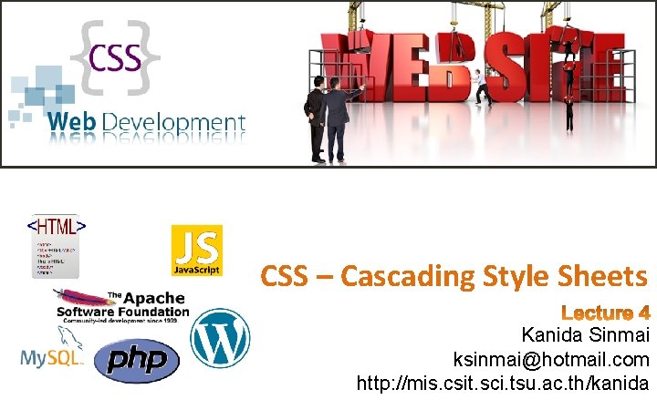 CSS – Cascading Style Sheets Kanida Sinmai ksinmai@hotmail. com http: //mis. csit. sci. tsu. CSS – Cascading Style Sheets Kanida Sinmai ksinmai@hotmail. com http: //mis. csit. sci. tsu.
