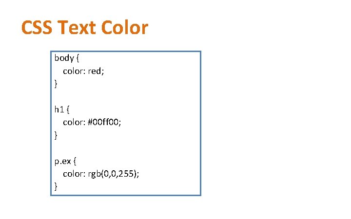 CSS Text Color body { color: red; } h 1 { color: #00 ff CSS Text Color body { color: red; } h 1 { color: #00 ff