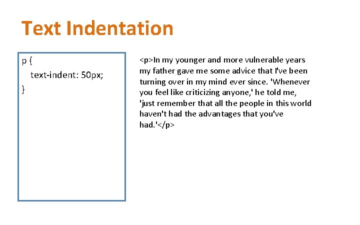 Text Indentation p { text-indent: 50 px; } <p>In my younger and more vulnerable Text Indentation p { text-indent: 50 px; } <p>In my younger and more vulnerable