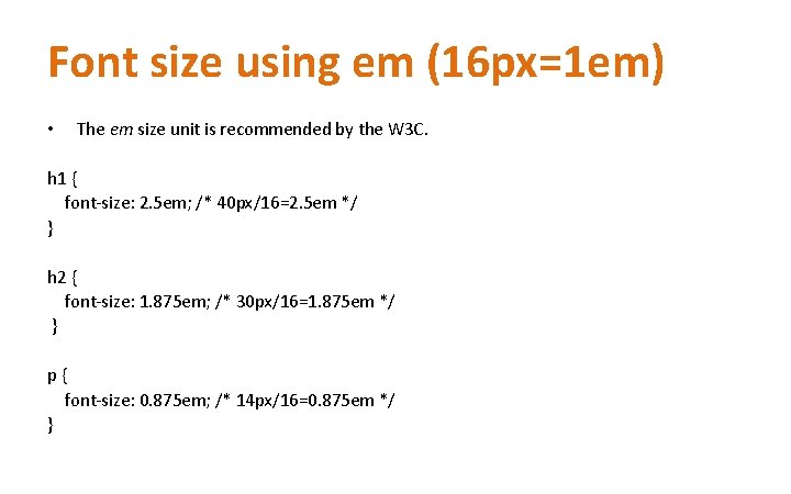 Font size using em (16 px=1 em) • The em size unit is recommended Font size using em (16 px=1 em) • The em size unit is recommended