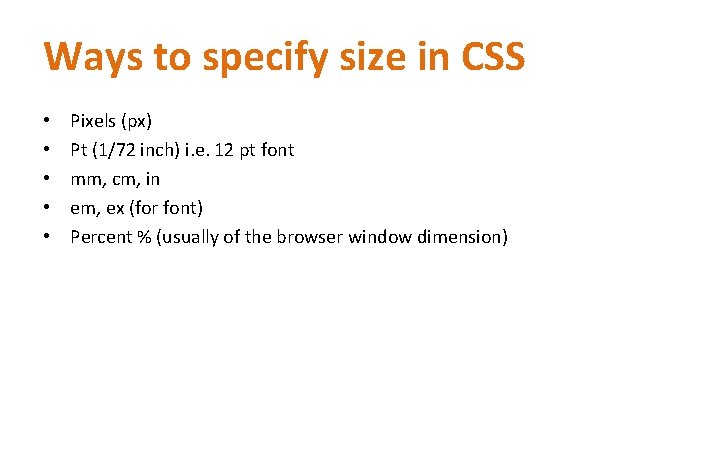 Ways to specify size in CSS • • • Pixels (px) Pt (1/72 inch) Ways to specify size in CSS • • • Pixels (px) Pt (1/72 inch)