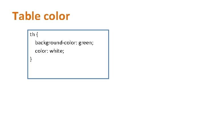 Table color th { background-color: green; color: white; } Table color th { background-color: green; color: white; }