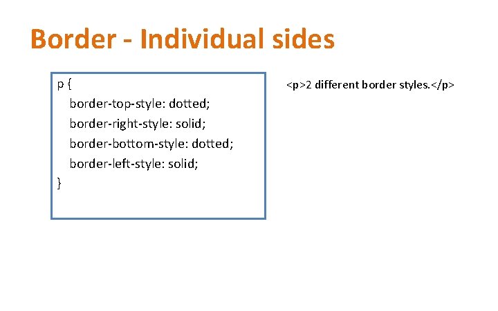 Border - Individual sides p { border-top-style: dotted; border-right-style: solid; border-bottom-style: dotted; border-left-style: solid; Border - Individual sides p { border-top-style: dotted; border-right-style: solid; border-bottom-style: dotted; border-left-style: solid;