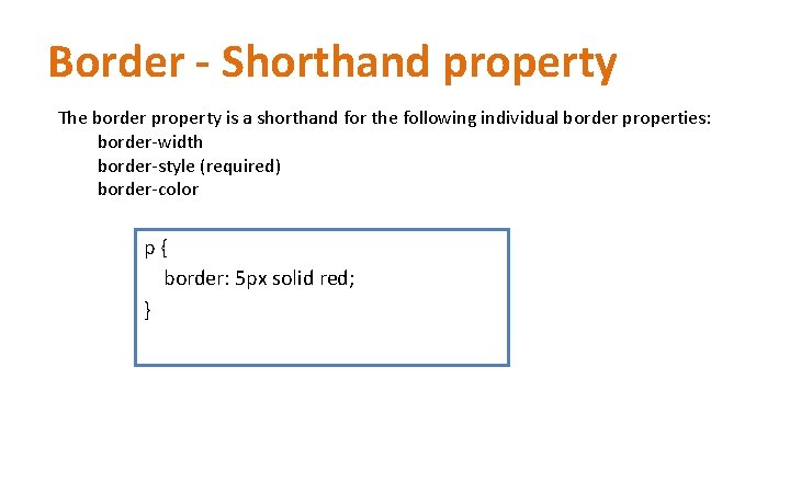 Border - Shorthand property The border property is a shorthand for the following individual Border - Shorthand property The border property is a shorthand for the following individual