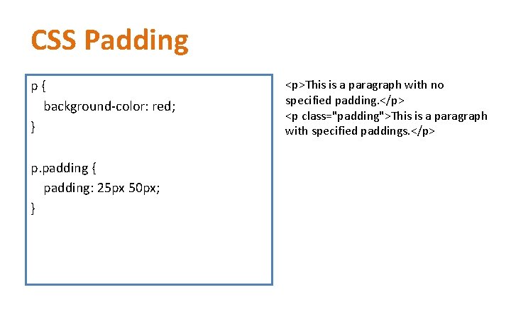 CSS Padding p { background-color: red; } p. padding { padding: 25 px 50 CSS Padding p { background-color: red; } p. padding { padding: 25 px 50
