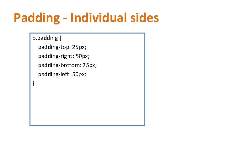 Padding - Individual sides p. padding { padding-top: 25 px; padding-right: 50 px; padding-bottom: Padding - Individual sides p. padding { padding-top: 25 px; padding-right: 50 px; padding-bottom: