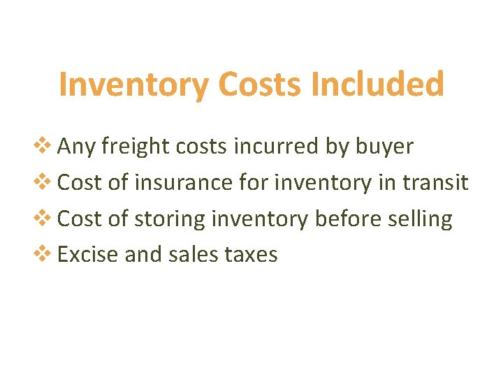 Inventory Costs Included v Any freight costs incurred by buyer v Cost of insurance Inventory Costs Included v Any freight costs incurred by buyer v Cost of insurance
