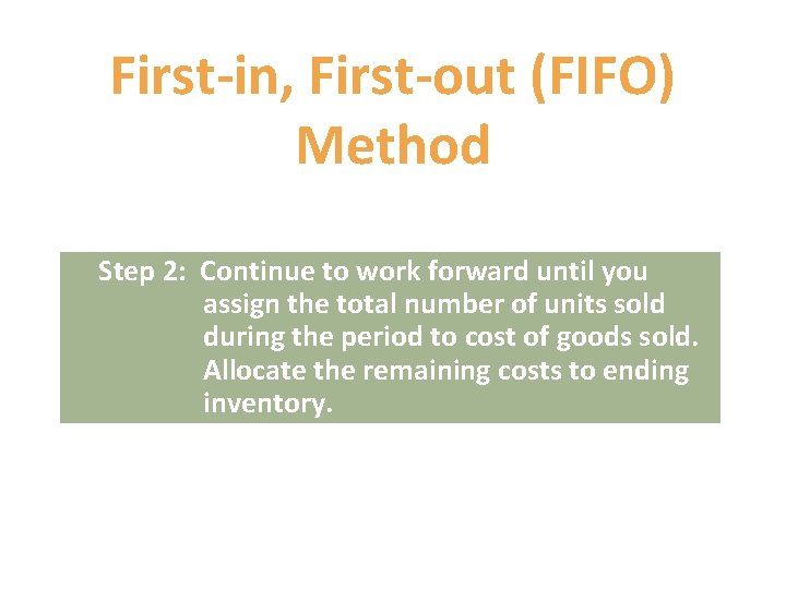 First-in, First-out (FIFO) Method Step 2: Continue to work forward until you assign the First-in, First-out (FIFO) Method Step 2: Continue to work forward until you assign the