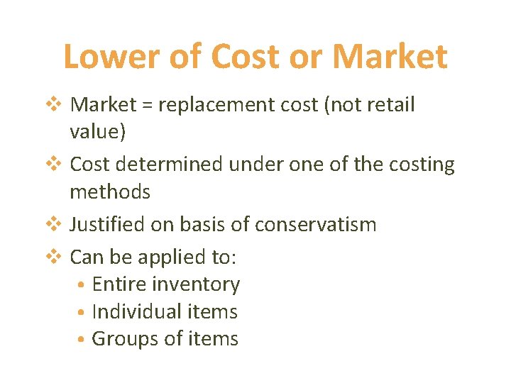 Lower of Cost or Market v Market = replacement cost (not retail value) v Lower of Cost or Market v Market = replacement cost (not retail value) v