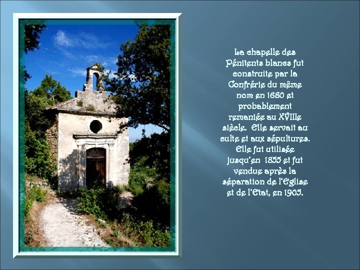 La chapelle des Pénitents blancs fut construite par la Confrérie du même nom en