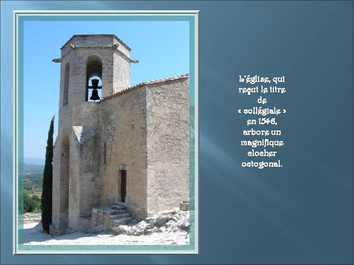 L’église, qui reçut le titre de « collégiale » en 1546, arbore un magnifique