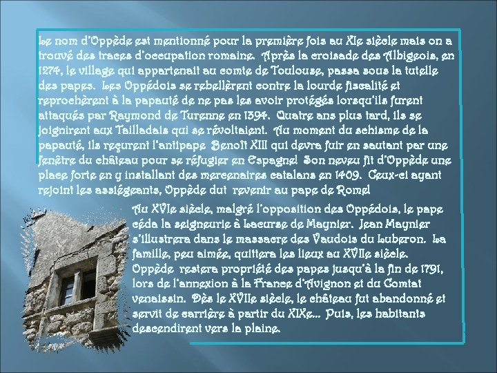 Le nom d’Oppède est mentionné pour la première fois au XIe siècle mais on
