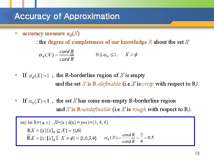Accuracy of Approximation § accuracy measure αR(X) : the degree of completeness of our