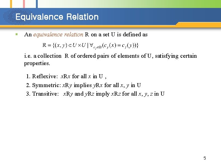 Equivalence Relation § An equivalence relation R on a set U is defined as