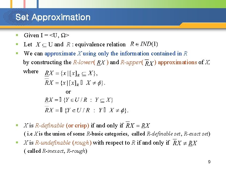 Set Approximation § Given I = <U, Ω> § Let and R : equivalence