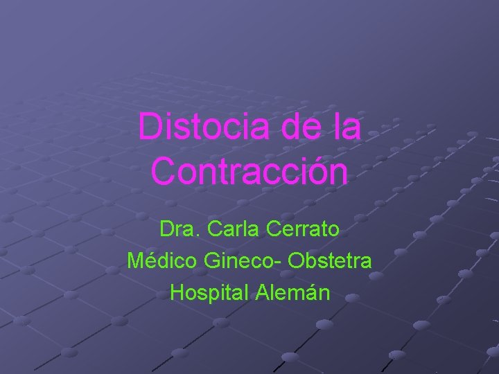 Distocia de la Contracción Dra. Carla Cerrato Médico Gineco- Obstetra Hospital Alemán Distocia de la Contracción Dra. Carla Cerrato Médico Gineco- Obstetra Hospital Alemán