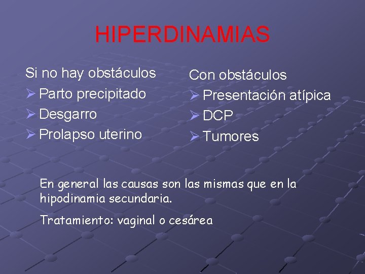 HIPERDINAMIAS Si no hay obstáculos Ø Parto precipitado Ø Desgarro Ø Prolapso uterino Con HIPERDINAMIAS Si no hay obstáculos Ø Parto precipitado Ø Desgarro Ø Prolapso uterino Con